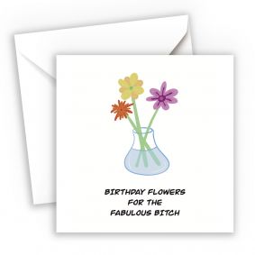 Flowers Fabulous Bitch Funny Birthday Card