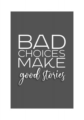 An unframed print of bad choices quote in typography in grey and white accent colour
