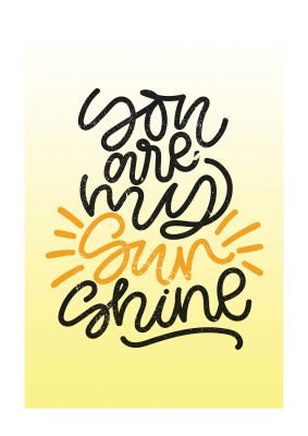 An unframed print of you are my sunshine quote in typography in yellow and black accent colour