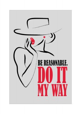 An unframed print of be reasonable do it my way funny slogans in typography in grey and red accent colour
