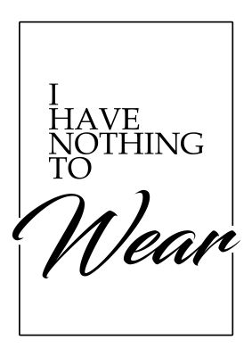 An unframed print of i have nothing to wear fashion in typography in white and black accent colour