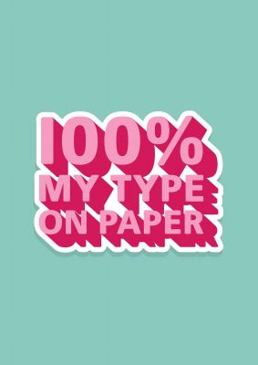 An unframed print of 100 percent my type quote in typography in green and pink accent colour