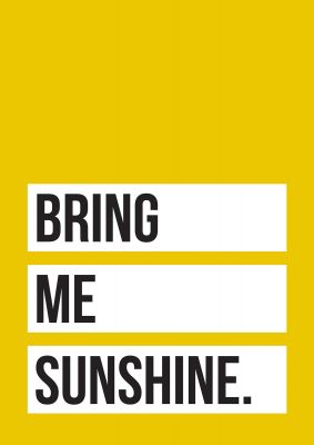 An unframed print of bring me sunshine quote in typography in yellow and black and white accent colour