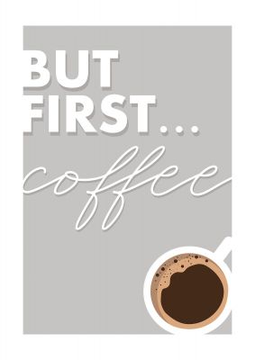 An unframed print of but first coffee quote in typography in grey and white accent colour