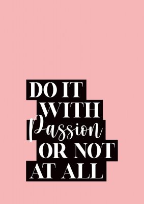 An unframed print of do it with passion quote in typography in pink and black and white accent colour