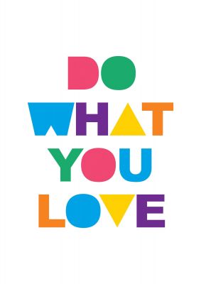 An unframed print of do what you want quote in typography in white and multicolour accent colour