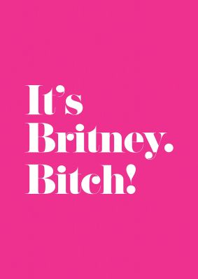 An unframed print of its britney bitch quote in typography in pink and white accent colour