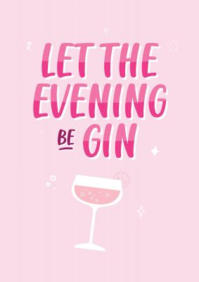 An unframed print of let the evening be gin funny slogans in typography in pink and white accent colour