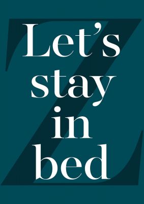 An unframed print of lets stay in bed funny slogans in typography in green and white accent colour