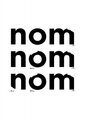 An unframed print of nom nom nom funny slogans in typography in white and black accent colour