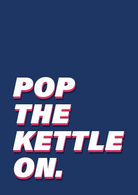 An unframed print of pop the kettle on quote in typography in blue and white accent colour