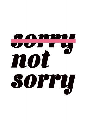 An unframed print of sorry not sorry funny slogans in typography in white and black accent colour
