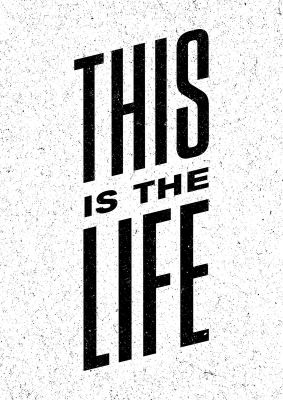An unframed print of this is the life quote in typography in white and black accent colour