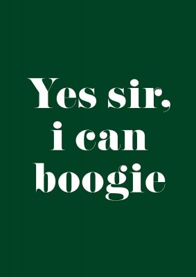 An unframed print of yes sir i can boogie funny slogans in typography in green and white accent colour