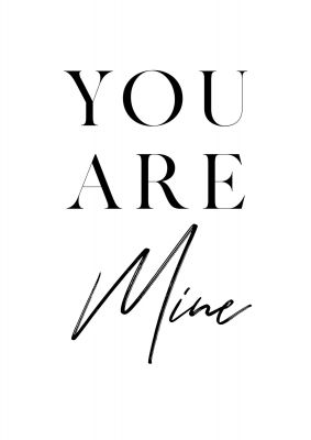 An unframed print of you are mine quote in typography in white and black accent colour