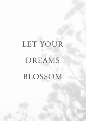 An unframed print of let you dreams blossom quote in typography in white and grey accent colour