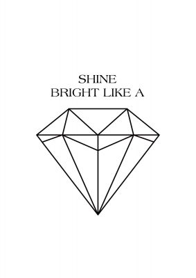 An unframed print of shine bright like a diamond quote in typography in white and black accent colour