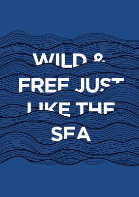 An unframed print of wild and free just like the sea quote in typography in blue and white accent colour