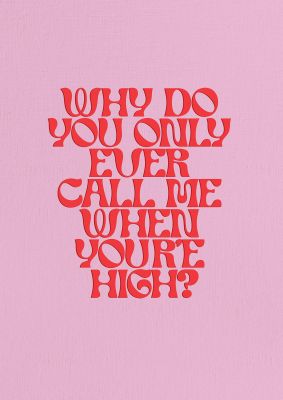An unframed print of call me when youre high quote in typography in pink and red accent colour