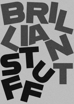 An unframed print of brilliant stuff black white funny slogans in typography in grey and black accent colour
