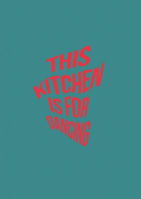 An unframed print of kitchen is for dancing funny slogans in typography in blue and red accent colour