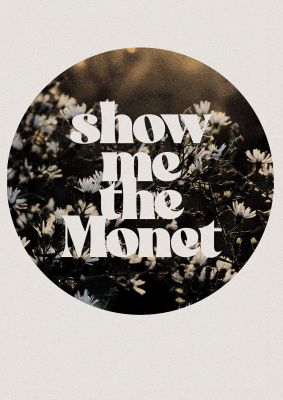 An unframed print of show me the monet quote in typography in brown and white accent colour