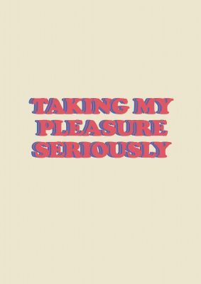 An unframed print of taking my pleasure seriously funny slogans in typography in beige and pink accent colour
