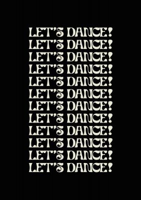 An unframed print of lets dance white on black funny slogans in typography in black and white accent colour