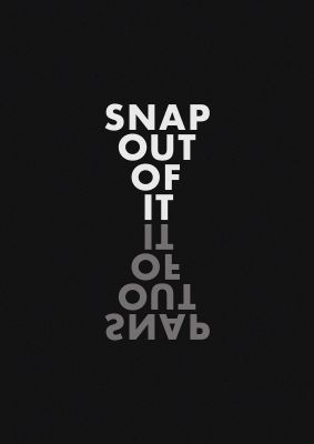 An unframed print of snap out of it quote in typography in black and white accent colour