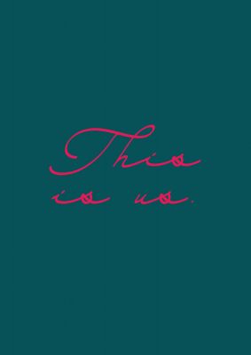 An unframed print of this is us script handwritten quote in typography in teal and pink accent colour