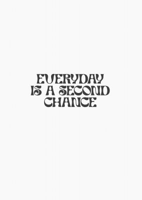 An unframed print of everyday is a second chance inspirational quote in typography in grey and white accent colour