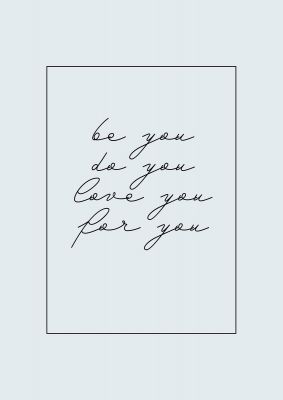 An unframed print of be you love you script quote in typography in grey and black accent colour