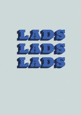An unframed print of lads lads lads funny slogans in typography in blue and grey accent colour