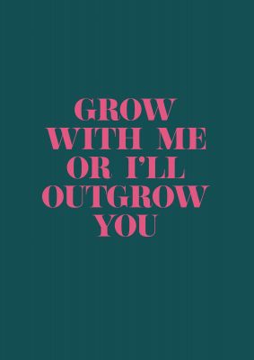 An unframed print of grow with me quote in typography in teal and pink accent colour
