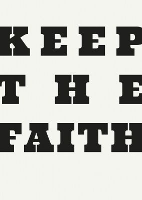 An unframed print of keep the faith quote in typography in grey and black accent colour