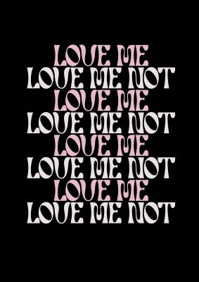 An unframed print of love me love me not in typography in pink and black accent colour