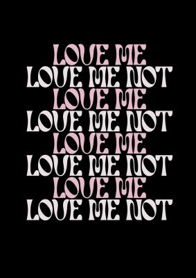 An unframed print of love me love me not in typography in pink and black accent colour