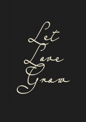 An unframed print of let love grow script inspirational bubble quote in typography in black and white accent colour