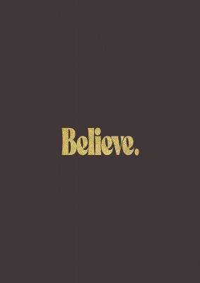 An unframed print of gold inspirational believe quote in typography in brown and black accent colour