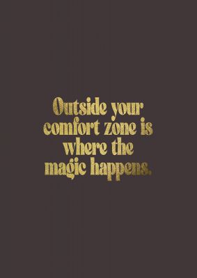 An unframed print of gold inspirational comfort zone magic quote in typography in brown and black accent colour