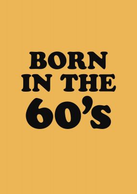 An unframed print of born in the 60's graphical in typography in orange and black accent colour