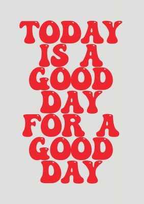 An unframed print of good day inspirational quote in typography in grey and red accent colour
