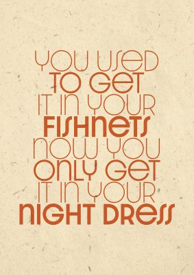 An unframed print of you used to get it in your fishnets lyrics quote in typography in beige and orange accent colour