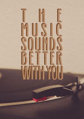 An unframed print of the music sounds better with you music in typography in beige and black accent colour