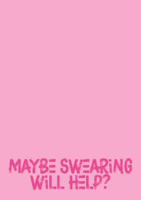 An unframed print of maybe swearing will help funny slogans in typography in pink
