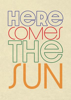 An unframed print of here comes the sun graphical in typography in beige and multicolour accent colour
