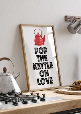 An unframed print of pop the kettle on love quote in typography in white and red accent colour
