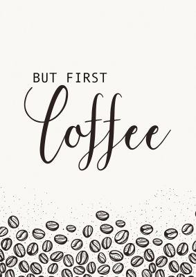 An unframed print of but first coffee quote in typography in grey and black accent colour