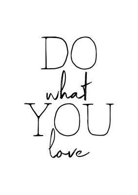 An unframed print of do what you love quote in typography in white and black accent colour
