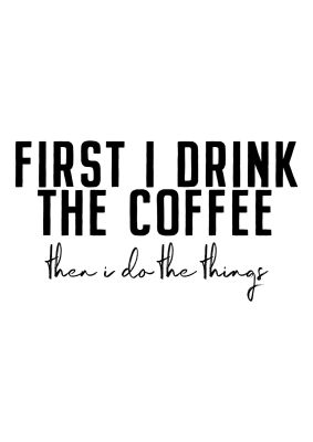 An unframed print of first i drink the coffee quote in typography in white and black accent colour